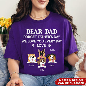 Forget Father's Day We Love You Every Day Gift For Dog Lover Personalized T-Shirt