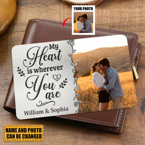Custom Photo My Heart Is Wherever You Are - Couple Personalized Stainless Steel Wallet Card - Gift For Husband Wife, Anniversary