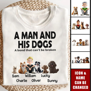 A Man & His Dogs Has Unbreakable Bond- Personalized Shirt