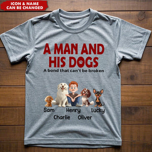 A Man & His Dogs Has Unbreakable Bond- Personalized Shirt