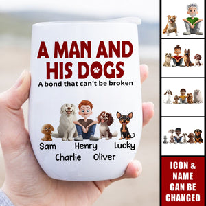A Man & His Dogs Has Unbreakable Bond - Personalized Wine Tumbler