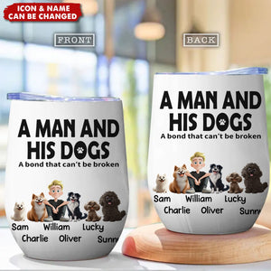 A Man & His Dogs Has Unbreakable Bond - Personalized Wine Tumbler