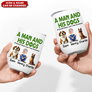 A Man & His Dogs Has Unbreakable Bond - Personalized Wine Tumbler