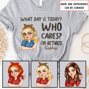 What Day Is Today Who Cares - Retirement Gift For Women, Grandma, Mom, Nana - Personalized T-Shirt