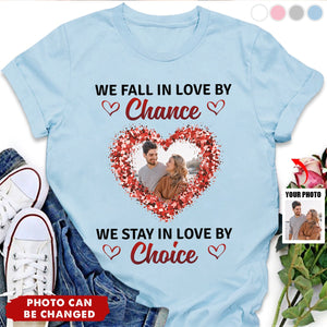 Custom Photo We Stay In Love By Choice Valentine's Day T Shirt