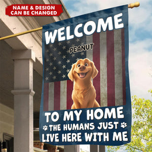 Welcome To My House, My Human Just Lives Here - Dog & Cat Personalized Custom Flag - Gift For Pet Owners, Pet Lovers