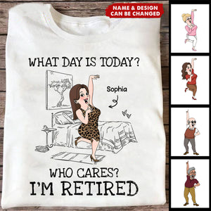 What Day Is Today Who Cares Funny Retirement Personalized Shirt