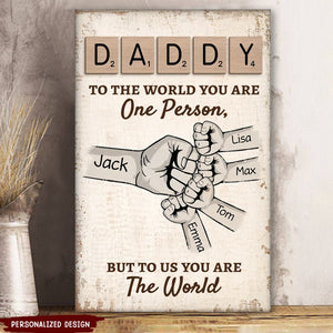 Daddy To The World You Are One Person But To Us, You Are The World - Personalized Canvas