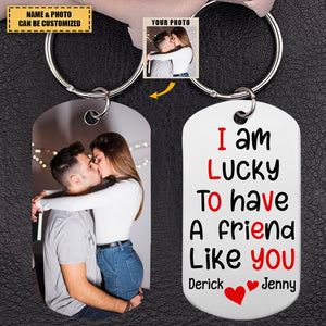 I Am Lucky To Have A Friend Like You - Custom Photo Stainless Steel Keychain, Gift For Couple