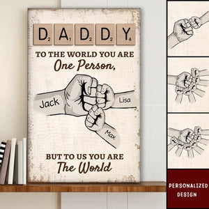 Daddy To The World You Are One Person But To Us, You Are The World - Personalized Canvas