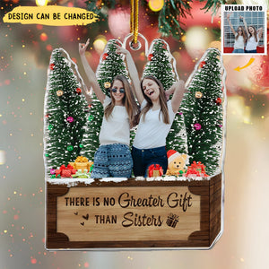 There Is No Greater Gift Than Sisters - Personalized Acrylic Photo Ornament