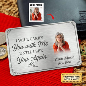 I'll Carry You With Me Until I See You Again - Personalized Photo Stainless Steel Wallet Card