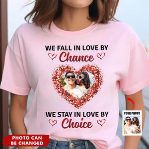 Custom Photo We Stay In Love By Choice Valentine's Day T Shirt