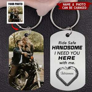 Ride Safe Handsome, I Need You Here With Me, Couple Gift, Personalized Keychain, Custom Photo Biker Couple Stainless Steel Keychain