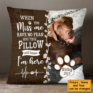 Personalized Dog/Cat Memo When You Miss Me Have No Fear Pillow