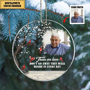 Those We Love Don't Go Away They Walk Beside Us Every Day - Personalized Cardinal Acrylic Photo Ornament