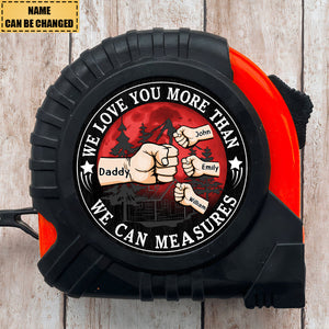 We Love You More Than We Can Measure - Personalized Tape Measure