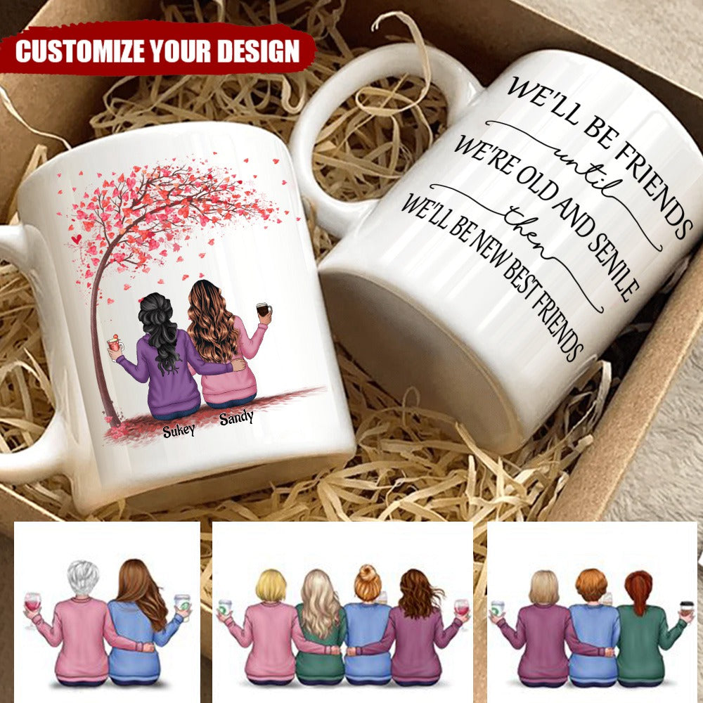 Love Tree - We'll Be Friends Until We're Old And Senile, Then We'll Be New Best Friends - Personalized Mug