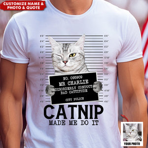 Custom Photo Cat Crimes Catnip Made Me Do It - Cat Personalized Unisex T-shirt - Gift For Pet Owners, Pet Lovers