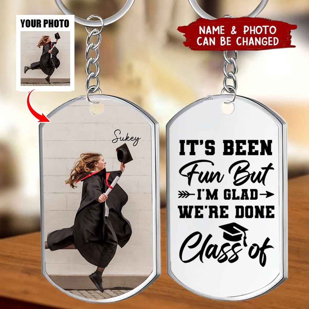 It's Been Fun But I'm Glad We're Done, Custom Photo Graduation Stainless Steel Engraved Keychain, Gift For Graduates