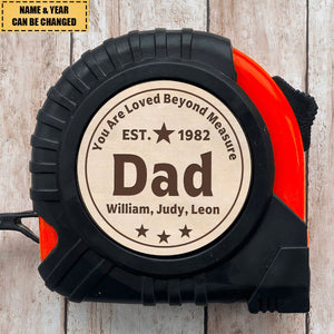 You're Loved Beyond Measure - Family Personalized Custom Tape Measure - Father's Day, Birthday Gift For Dad, Grandpa
