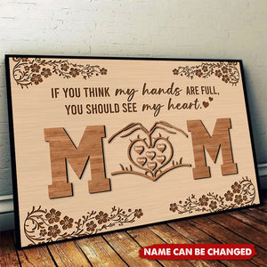 If You Think My Hands Are Full You Should See My Heart Poster - Personalized Gift For Mom