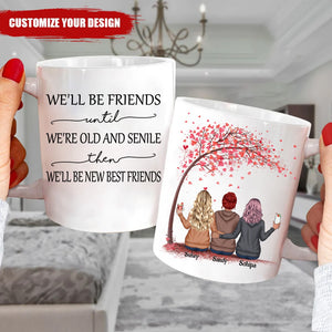 Love Tree - We'll Be Friends Until We're Old And Senile, Then We'll Be New Best Friends - Personalized Mug