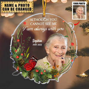 Although You Cannot See Me I Am Always With You - Personalized Acrylic Photo Ornament