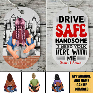 Drive Safe Handsome, I Need You Here With Me, Personalized Couple Stainless Steel Keychain