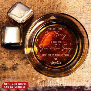 It's Not That I'm Horny It's Just That You're Too Sexy - Personalized Engraved Whiskey Glass