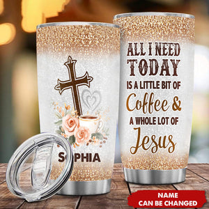 All I Need Today - Personalized Stainless Steel Tumbler