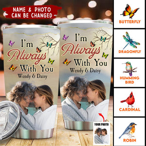 I'm Always With You New Version - Personalized Photo Tumbler Cup
