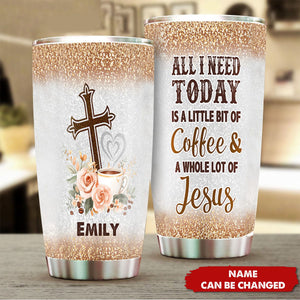 All I Need Today - Personalized Stainless Steel Tumbler