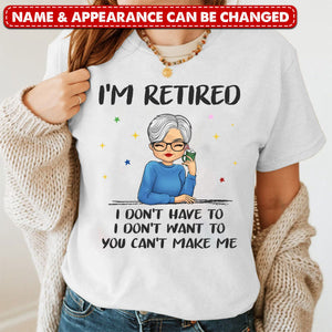 I'm Retired, I Don't Have To - Family Personalized T-shirt - Gift For Family Members
