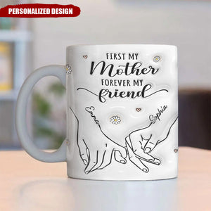 First My Mother Forever My Friend - Family Personalized Custom 3D Inflated Effect Printed Mug - Gift For Mom, Daughter