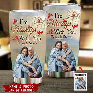 I'm Always With You New Version - Personalized Photo Tumbler Cup