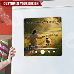 He Left The 99 To Rescue Me - Personalized Music Fridge Magnet