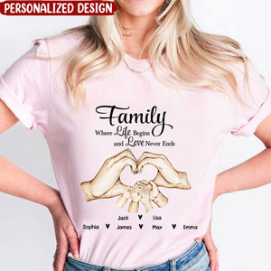 Family Heart Hand Custom Name, Where Life Begins And Love Never Ends Personalized T-Shirt
