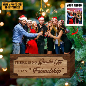 There is No Greater Gift Than Friendship - Custom photo Ornament