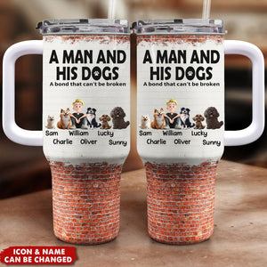 Unbreakable Bond Of A Man & His Dogs - Personalized 40OZ Stainless Steel Tumbler With Handle