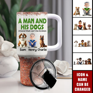Unbreakable Bond Of A Man & His Dogs - Personalized 40OZ Stainless Steel Tumbler With Handle