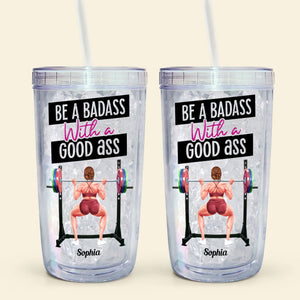 Be A Badass With A Good Ass - Personalized Acrylic Insulated Tumbler With Straw