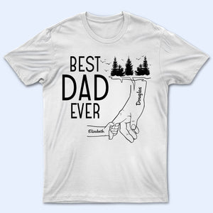 Best Dad Ever - Birthday, Loving Gift For Daddy, Papa, Father, Grandpa, Grandfather - Personalized Custom T-shirt