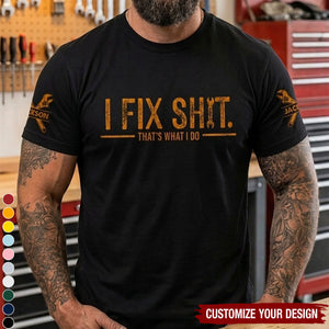 I Fix Sh!T That's What I Do - Funny Gifts For Men, Husband, Dad, Grandpa - Personalized Shirt