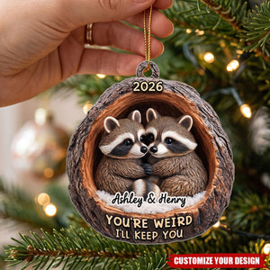 Funny Raccoon You're Weird I'll Keep You Couple 3D Wood Effect - Personalized Acrylic Ornament - Christmas Gift for her, Gift for him