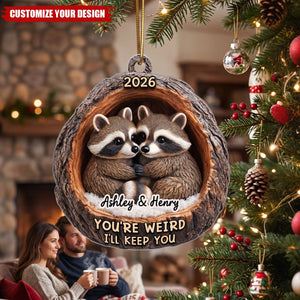Funny Raccoon You're Weird I'll Keep You Couple 3D Wood Effect - Personalized Acrylic Ornament - Christmas Gift for her, Gift for him