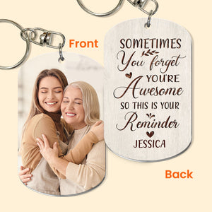 Sometimes You Forget You Are Awesome So This Is Your Reminder,Custom Photo - Personalized Keychain