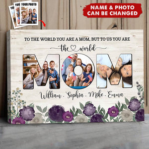 To The World You Are A Mom, But To Us You Are The World - Personalized Poster, Gift For Mother's Day