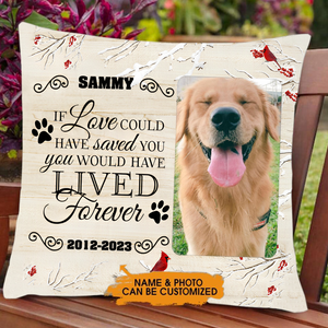 If Love could have saved you You would have LIVED forever - Personalized Pet Photo Pillow