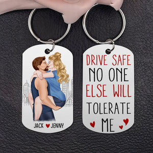 Drive Safe No One Else Will Tolerate Me-Personalized Stainless Steel Keychain- Gift For Couple- Couple Stainless Steel Keychain